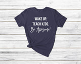 wake up teach kids be awesome Home school Tshirts| teacher shirt| ladies men's home school t shirt| tshirt teaching t-shirt | funny teacher - little crafty souls