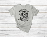 Where Flowerd Bloom So Does Hope Gardening Tshirt - little crafty souls