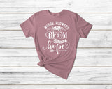 Where Flowerd Bloom So Does Hope Gardening Tshirt - little crafty souls