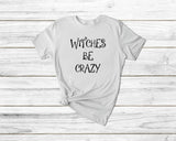 Witches Be Crazy Halloween Tshirt - little crafty souls