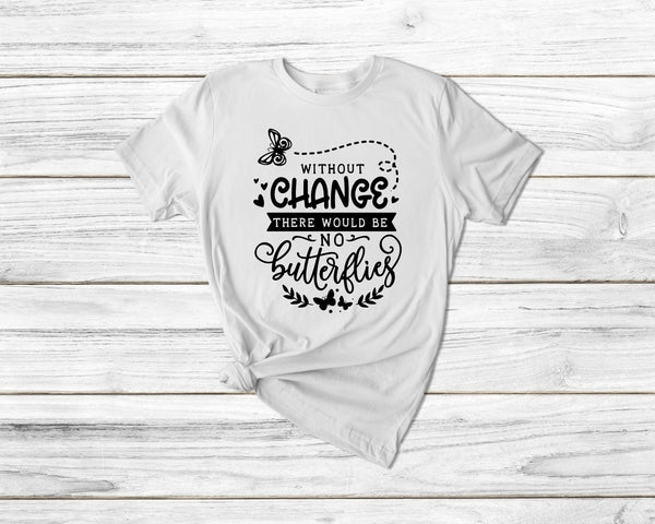 Without Change There Would Be No Butterflies Gardening Tshirt - little crafty souls