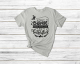 Without Change There Would Be No Butterflies Gardening Tshirt - little crafty souls