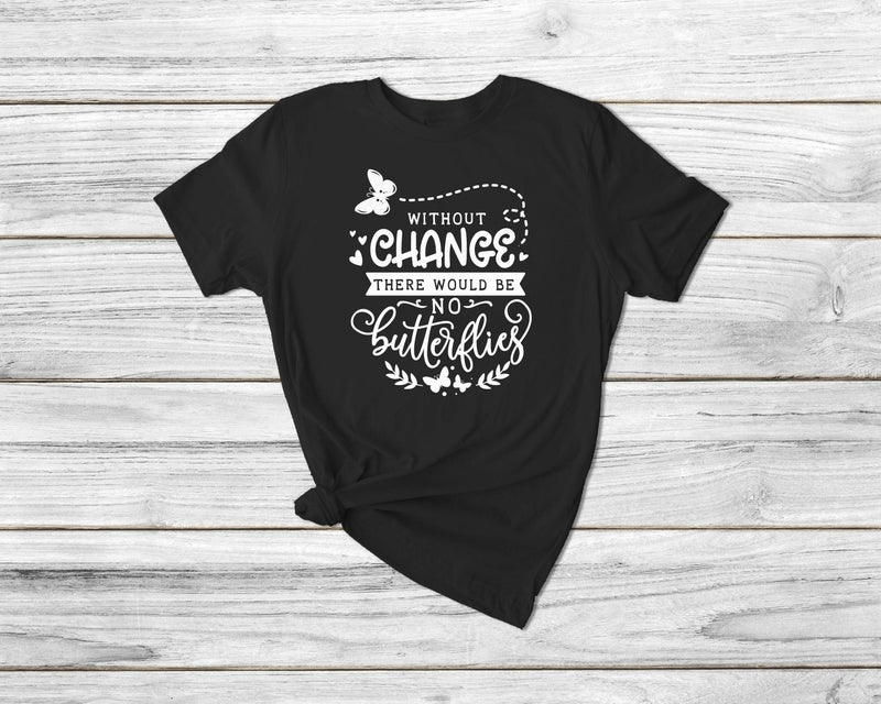 Without Change There Would Be No Butterflies Gardening Tshirt - little crafty souls